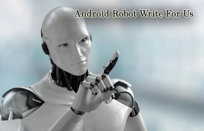 Android Robot Write For Us