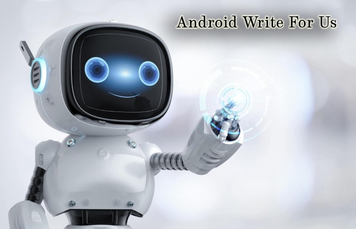 Android Write For Us