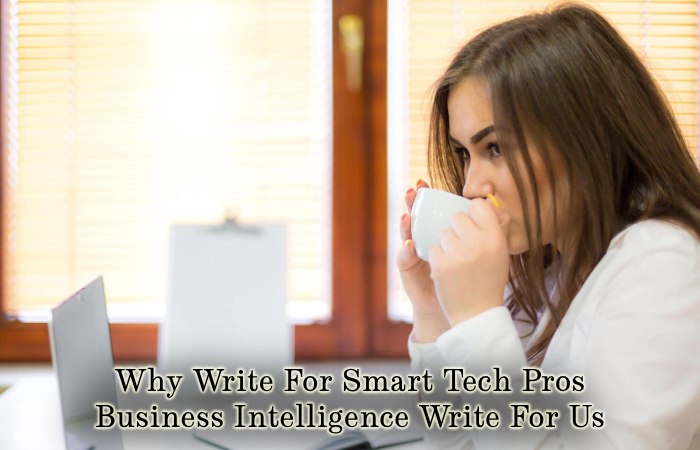 Why Write For Smart Tech Pros – Business Intelligence Write For Us