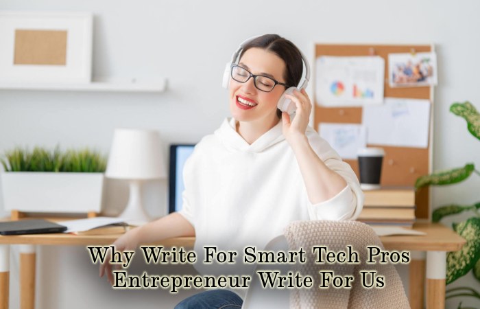 Why Write For Smart Tech Pros – Entrepreneur Write For Us