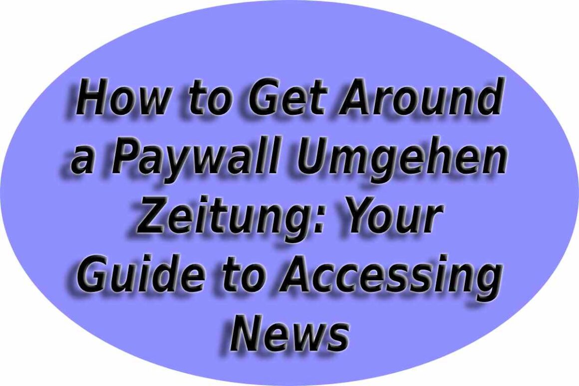How to Get Around a Paywall Umgehen Zeitung: Your Guide to Accessing News