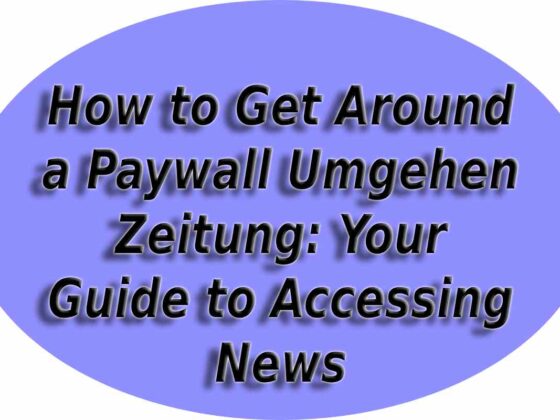 How to Get Around a Paywall Umgehen Zeitung: Your Guide to Accessing News